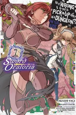 Je špatné balit holky v dungeonu? on the Side: (Manga): Sword Oratoria, Vol. 7 (Manga) - Is It Wrong to Try to Pick Up Girls in a Dungeon? on the Side: Sword Oratoria, Vol. 7 (Manga)