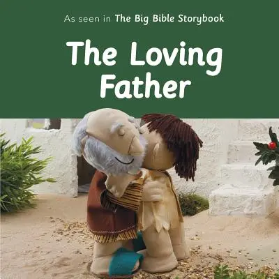 Milující otec: Jak to vidí Velká biblická kniha příběhů - The Loving Father: As Seen in the Big Bible Storybook