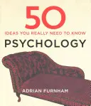 Padesát myšlenek z psychologie, které opravdu potřebujete znát - 50 Psychology Ideas You Really Need to Know