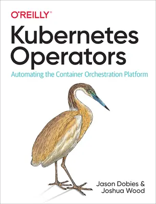 Operátoři Kubernetes: Automatizace platformy pro orchestraci kontejnerů - Kubernetes Operators: Automating the Container Orchestration Platform