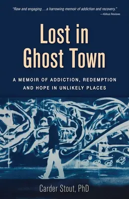 Lost in Ghost Town: A Memoir of Addiction, Redemption, and Hope in Unlikely Places (Ztraceni ve městě duchů: Vzpomínky na závislost, vykoupení a naději na nepravděpodobných místech) - Lost in Ghost Town: A Memoir of Addiction, Redemption, and Hope in Unlikely Places