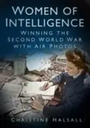 Inteligentní ženy: Vítězství ve druhé světové válce pomocí leteckých fotografií - Women of Intelligence: Winning the Second World War with Air Photos