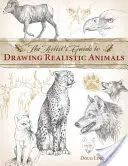 Umělcův průvodce kreslením realistických zvířat - The Artist's Guide to Drawing Realistic Animals