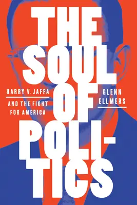 Duše politiky: Jaffa a boj o Ameriku: politika: Harry V. Jaffa a boj o Ameriku - The Soul of Politics: Harry V. Jaffa and the Fight for America