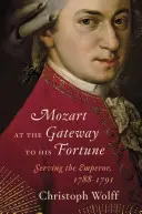 Mozart u brány svého štěstí: Sloužit císaři, 1788-1791 - Mozart at the Gateway to His Fortune: Serving the Emperor, 1788-1791
