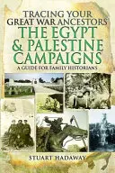 Pátrání po předcích z Velké války: Tažení v Egyptě a Palestině: Příručka pro rodinné historiky - Tracing Your Great War Ancestors: The Egypt and Palestine Campaigns: A Guide for Family Historians