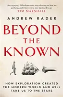 Za hranice známého - Jak výzkum stvořil moderní svět a zavede nás ke hvězdám - Beyond the Known - How Exploration Created the Modern World and Will Take Us to the Stars