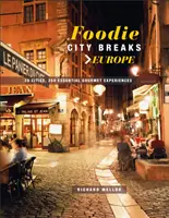 Foodie City Breaks: Evropa: 25 měst, 250 zásadních zážitků z jídla - Foodie City Breaks: Europe: 25 Cities, 250 Essential Eating Experiences