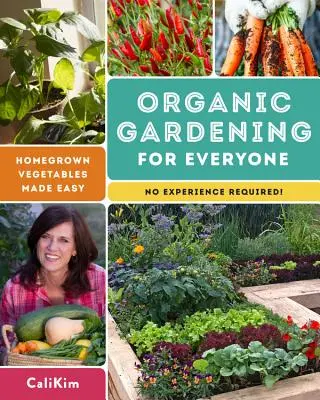 Ekologické zahradničení pro každého: Domácí zelenina snadno - bez nutnosti zkušeností! - Organic Gardening for Everyone: Homegrown Vegetables Made Easy - No Experience Required!