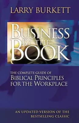 Podnikání podle knihy: Kompletní průvodce biblickými zásadami na pracovišti - Business by the Book: Complete Guide of Biblical Principles for the Workplace