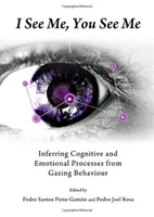 Já vidím sebe, ty vidíš mě: Odvozování kognitivních a emočních procesů z chování při pohledu na svět (I See Me, You See Me: Inferring Cognitive and Emotional Processes from Gazing Behaviour) - I See Me, You See Me: Inferring Cognitive and Emotional Processes from Gazing Behaviour