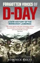 Zapomenuté hlasy dne D: Nová historie vylodění v Normandii - Forgotten Voices of D-Day: A New History of the Normandy Landings