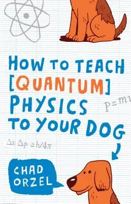 Jak naučit psa kvantovou fyziku - How to Teach Quantum Physics to Your Dog