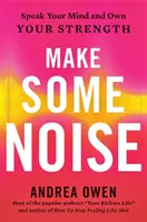 Udělejte trochu hluku - Řekněte svůj názor a získejte svou sílu - Make Some Noise - Speak Your Mind and Own Your Strength