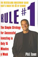 Pravidlo č. 1 - Jednoduchá strategie úspěšného investování za pouhých 15 minut týdně - Rule #1 - The Simple Strategy for Successful Investing in Only 15 Minutes a Week