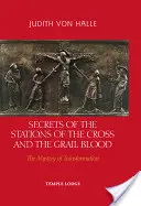 Tajemství křížové cesty a krve grálu: Tajemství proměny - Secrets of the Stations of the Cross and the Grail Blood: The Mystery of Transformation