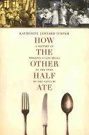 Jak jedla druhá polovina, 48: Historie stravování dělnické třídy na přelomu století - How the Other Half Ate, 48: A History of Working-Class Meals at the Turn of the Century