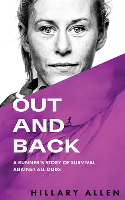 Ven a zpět: Příběh běžce, který přežil navzdory všem nástrahám - Out and Back: A Runner's Story of Survival Against All Odds
