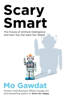 Děsivě chytrá - Budoucnost umělé inteligence a jak můžete zachránit náš svět - Scary Smart - The Future of Artificial Intelligence and How You Can Save Our World