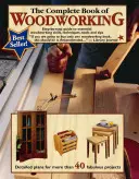 The Complete Book of Woodworking: The Complete Book of Woodworking: Knížka: Průvodce krok za krokem po základních dovednostech, technikách a tipech pro práci se dřevem. - The Complete Book of Woodworking: Step-By-Step Guide to Essential Woodworking Skills, Techniques and Tips