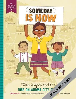 Jednou je teď: Clara Luperová a protesty v Oklahomě v roce 1958 - Someday Is Now: Clara Luper and the 1958 Oklahoma City Sit-Ins