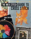 Průvodce křížkovým stehem pana X - The Mr. X Stitch Guide to Cross Stitch