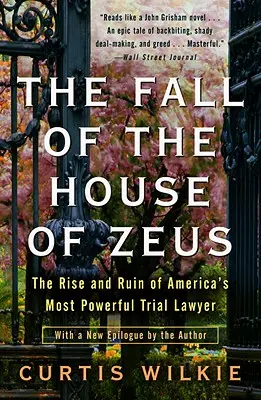 Pád Diova domu: Vzestup a zkáza nejmocnějšího amerického soudního advokáta - The Fall of the House of Zeus: The Rise and Ruin of America's Most Powerful Trial Lawyer