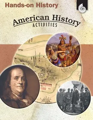 Dějiny v praxi: Dějepisné aktivity pro Ameriku: Dějepisné aktivity: Americká historie - Hands-On History: American History Activities: American History Activities