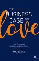 Obchodní případ lásky: Jak se dnes společnosti chlubí - The Business Case for Love: How Companies Get Bragged about Today