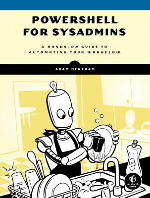 Powershell pro správce systému: Snadná automatizace pracovních postupů - Powershell for Sysadmins: Workflow Automation Made Easy