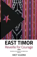 Východní Timor Reveille for Courage: Vzpomínky australské aktivistky za lidská práva, 1998-2001 - East Timor Reveille for Courage: Recollections of an Australian Human Rights Activist, 1998-2001