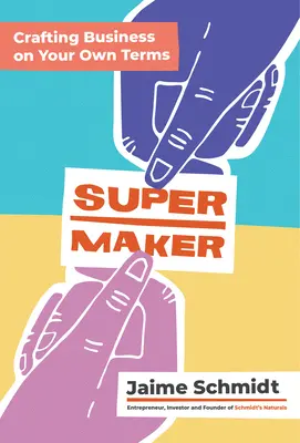 Supermaker: Supermanažer: Podnikání podle vlastních podmínek - Supermaker: Crafting Business on Your Own Terms