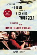 Ačkoli samozřejmě nakonec se stanete sami sebou: Výlet s Davidem Fosterem Wallacem - Although of Course You End Up Becoming Yourself: A Road Trip with David Foster Wallace
