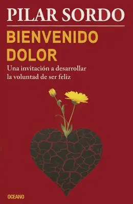 Bienvenido Dolor: Una Invitacin a Desarrollar La Voluntad de Ser Feliz (Vítej, Dolore: Pozvánka k rozvoji životní pohody) - Bienvenido Dolor: Una Invitacin a Desarrollar La Voluntad de Ser Feliz