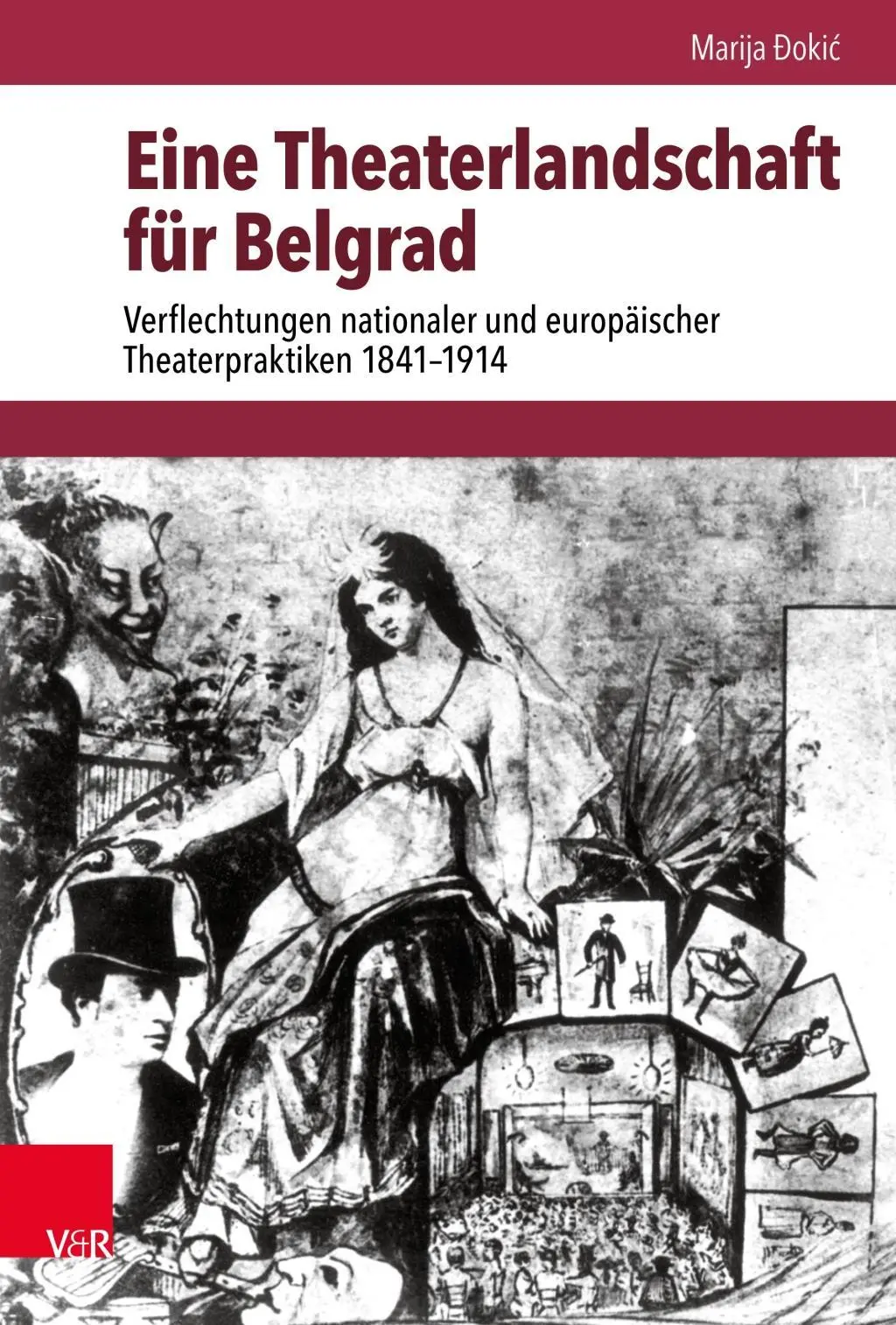 Eine Theaterlandschaft Fur Belgrad: Verflechtungen Nationaler Und Europaischer Theaterpraktiken 1841-1914. - Eine Theaterlandschaft Fur Belgrad: Verflechtungen Nationaler Und Europaischer Theaterpraktiken 1841-1914