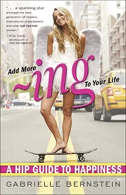 Přidejte do svého života víc: A Hip Guide to Happiness - Příručka pro štěstí - Add More -Ing to Your Life: A Hip Guide to Happiness