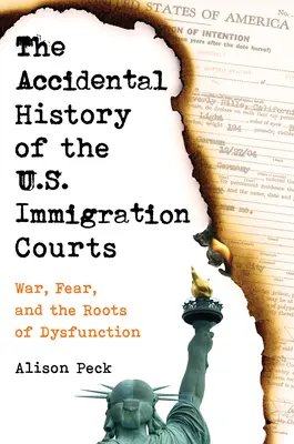 Náhodné dějiny imigračních soudů USA: Válka, strach a kořeny dysfunkce: další příklady imigračních soudů: válka, strach a kořeny dysfunkce - The Accidental History of the U.S. Immigration Courts: War, Fear, and the Roots of Dysfunction