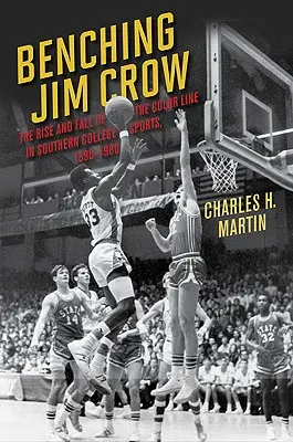 Na lavici Jima Crowa: Vzestup a pád barevné hranice v jižanském univerzitním sportu v letech 1890-1980. - Benching Jim Crow: The Rise and Fall of the Color Line in Southern College Sports, 1890-1980