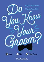 Znáš svého ženicha?: Kvíz o muži tvého života - Do You Know Your Groom?: A Quiz about the Man in Your Life
