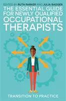 Základní příručka pro nově kvalifikované ergoterapeuty: Přechod do praxe - The Essential Guide for Newly Qualified Occupational Therapists: Transition to Practice