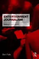 Zábavní žurnalistika: Žurnalistika: jak se stát kariérou - Entertainment Journalism: Making it your Career