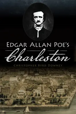 Charleston Edgara Allana Poea - Edgar Allan Poe's Charleston