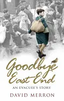 Sbohem East Ende: Příběh evakuovaného - Goodbye East End: An Evacuee's Story