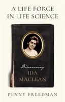 Životní síla ve vědě o životě - Objevování Idy MacLeanové - Life Force in Life Science - Discovering Ida MacLean