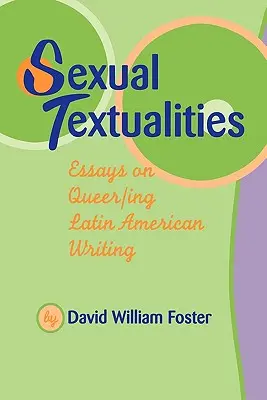 Sexuální textualita: Eseje o latinskoamerické queer/ilogické literatuře - Sexual Textualities: Essays on Queer/Ing Latin American Writing