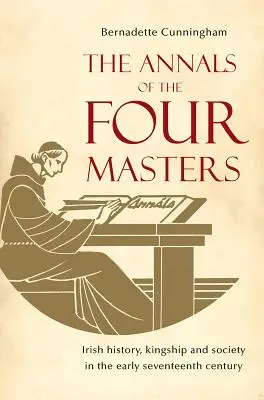 Letopisy čtyř mistrů: Irské dějiny, královská moc a společnost na počátku sedmnáctého století. - The Annals of the Four Masters: Irish History, Kingship and Society in the Early Seventeenth Century