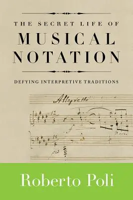 Tajný život hudební notace: Vzepřít se interpretačním tradicím - The Secret Life of Musical Notation: Defying Interpretive Traditions