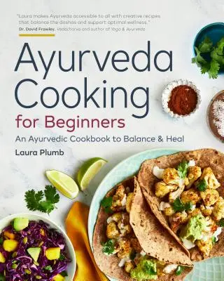 Ájurvédské vaření pro začátečníky: Ájurvédská kuchařka k nastolení rovnováhy a uzdravení - Ayurveda Cooking for Beginners: An Ayurvedic Cookbook to Balance and Heal