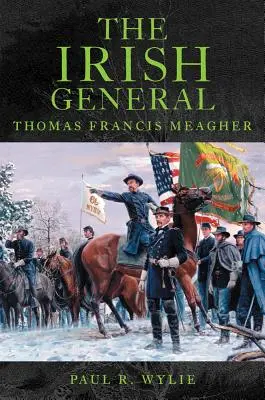Irský generál: Thomas Francis Meagher - The Irish General: Thomas Francis Meagher