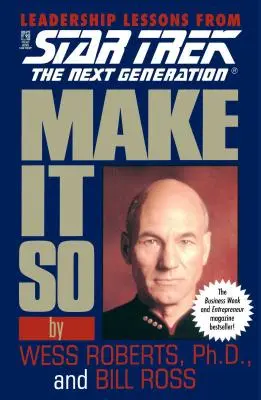 Udělej to tak: Vůdcovské lekce ze seriálu Star Trek: Nová generace. - Make It So: Leadership Lessons from Star Trek: The Next Generation